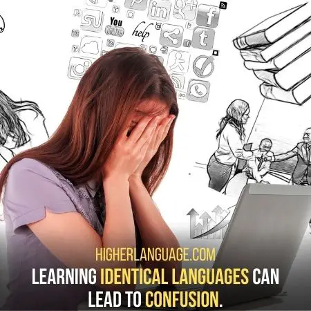 Learning identical languages can lead to confusion.