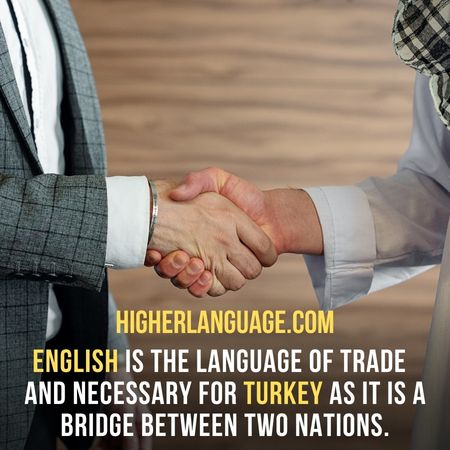 English is the language of trade And necessary for Turkey as it is a bridge between Two nations. - Do People In Turkey Speak English?