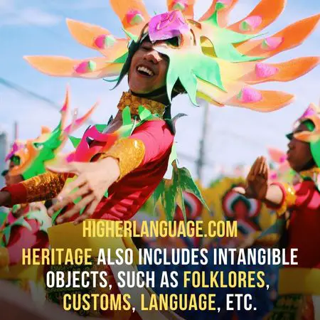 Heritage also includes intangible objects, such as folklores, customs, language, etc - Why Is It Important To Preserve Culture?