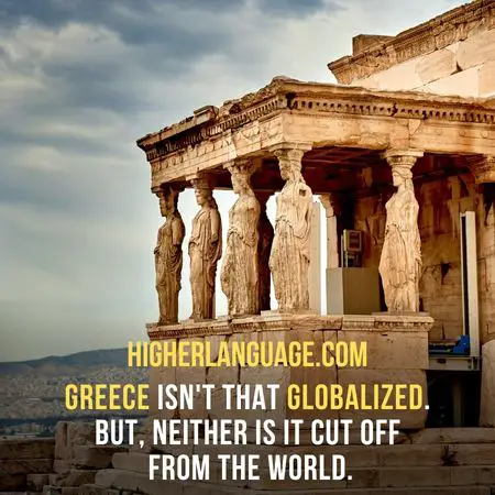 Greece isn't that globalized. But, neither is it cut off from the world - Why Is It Important To Preserve Culture?