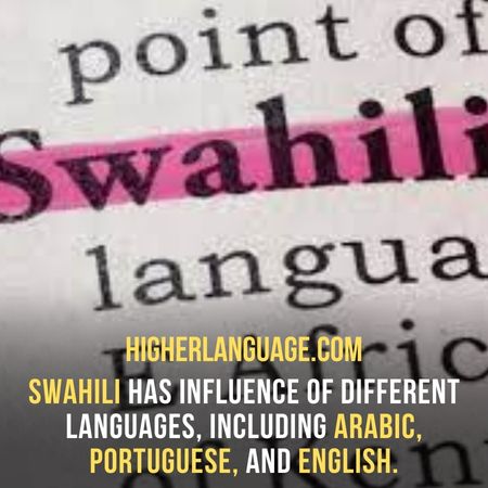 Swahili has influence of different languages, including Arabic, Portuguese, and English. - Hardest Languages To Learn For Non-English Speakers