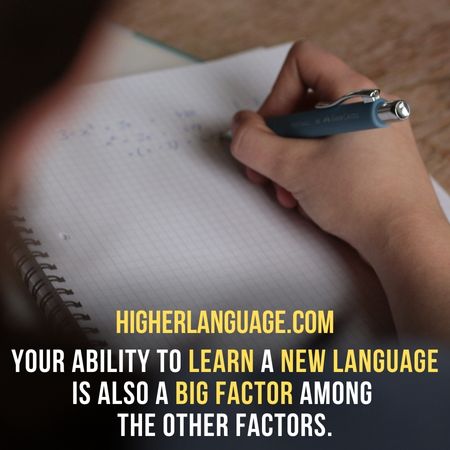 Your ability to learn a new language is also a big factor among the other factors. - Easiest Languages To Learn For Non-English Speakers