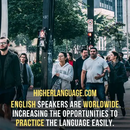  English speakers are worldwide. Increasing the opportunities to practice the language easily. - Easiest Languages To Learn For Non-English Speakers