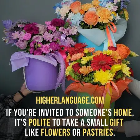 If you're invited to someone's home, it's polite to take a small gift Like flowers or pastries. - Do People Speak English In Morocco?