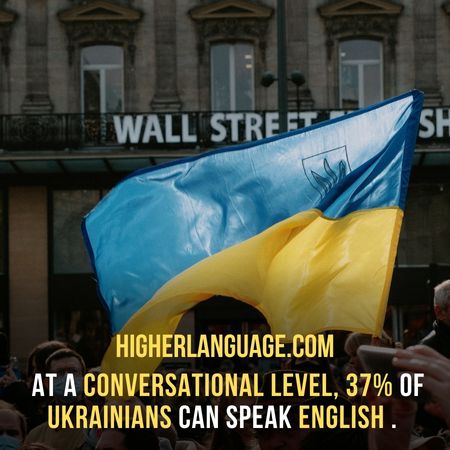  At a conversational level, 37% of Ukrainians can speak English . - Do People Speak English In Ukraine?