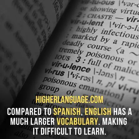 compared to Spanish, English has a much larger vocabulary. Making it difficult to learn. - Hardest Languages To Learn For Spanish Speakers