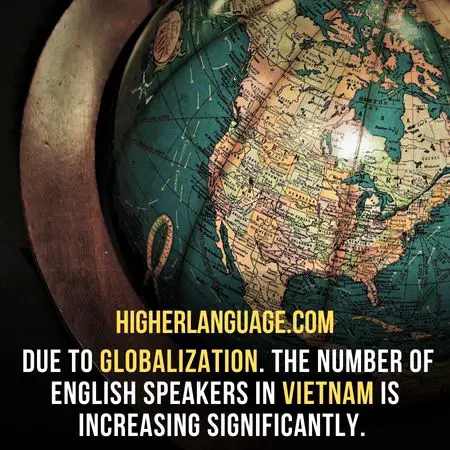  Due to globalization. The number of English speakers in Vietnam is increasing significantly - Do People Speak English In Vietnam?