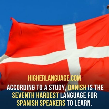  According to a study, Danish is the seventh hardest language for Spanish speakers to learn. - Hardest Languages To Learn For Spanish Speakers