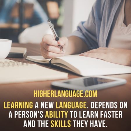 learning a new language. Depends on a person's ability to learn faster and the skills they have. - Easiest Languages To Learn For Spanish Speakers 
