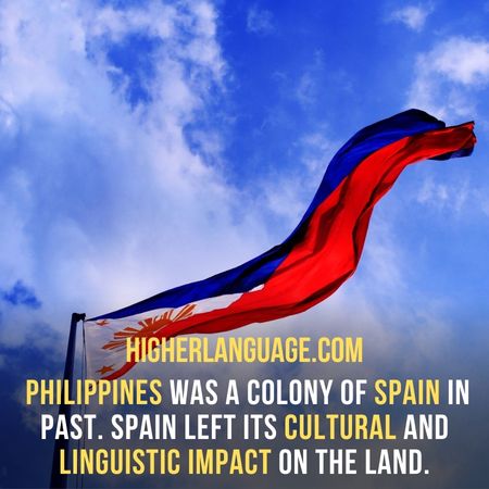  Philippines was a colony of Spain in past. Spain left its cultural and linguistic impact on the land. - Easiest Languages To Learn For Spanish Speakers