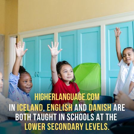 In Iceland, English and Danish are both taught in schools at the lower secondary levels. - Do People Speak English In Iceland?