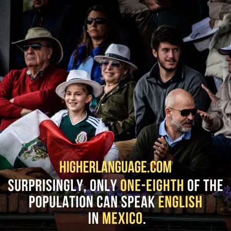 surprisingly, only one-eighth of the population can speak English in Mexico. - Do People Speak English In Mexico?