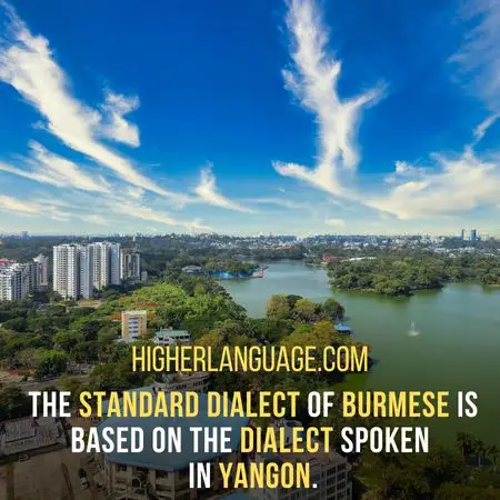 the standard Dialect of Burmese is based on the dialect spoken in Yangon. - Languages Similar To Khmer
