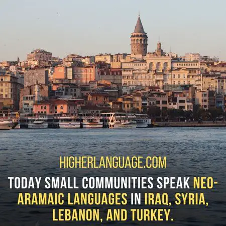 Today Small communities speak Neo-Aramaic languages in Iraq, Syria, Lebanon, and Turkey. - Languages Similar To Aramaic