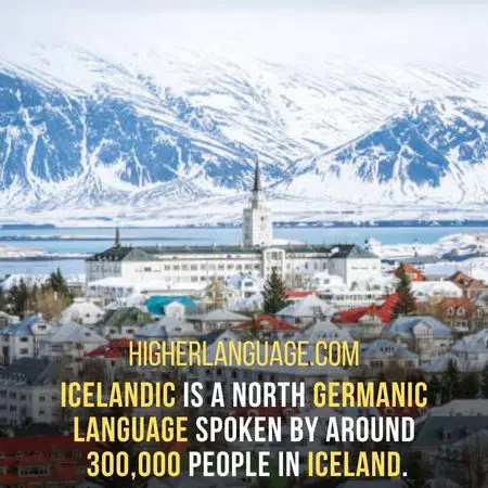 Icelandic is a North Germanic language spoken by around 300,000 people in Iceland. - Languages Similar To Icelandic
