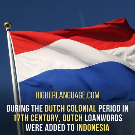 during the Dutch colonial period in the 17th century, dutch loanwords were added to Indonesia . - Languages Similar To Indonesian