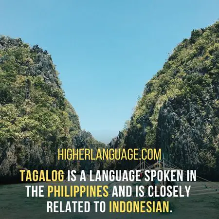 Tagalog is a language spoken in the Philippines and is closely related to Indonesian. - Languages Similar To Indonesian