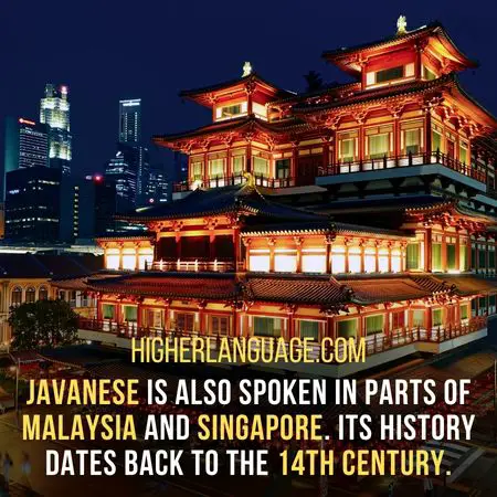 Javanese is also spoken in parts of Malaysia and Singapore. Its history dates back to the 14th century. - Languages Similar To Indonesian
