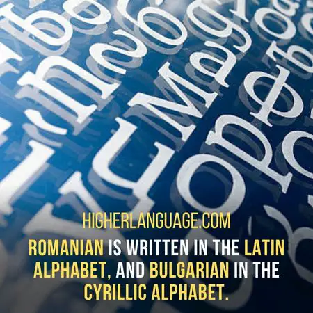Romanian is written in the Latin alphabet, and Bulgarian in the Cyrillic alphabet. - Languages Similar To Bulgarian