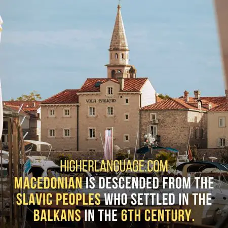 Macedonian is descended from the Slavic peoples who settled in the Balkans in the 6th century. - Languages Similar To Bulgarian