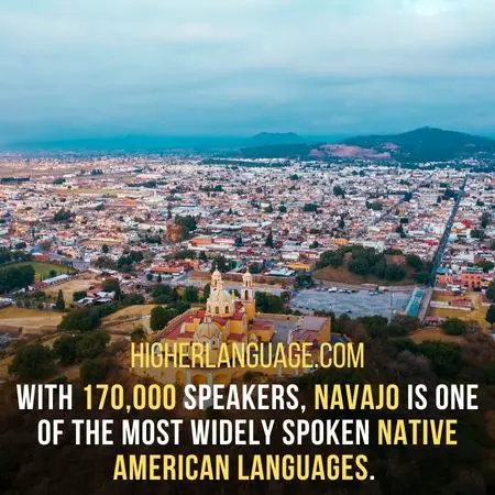 With 170,000 speakers, Navajo is one of the most widely spoken Native American languages. - Languages Similar To Navajo