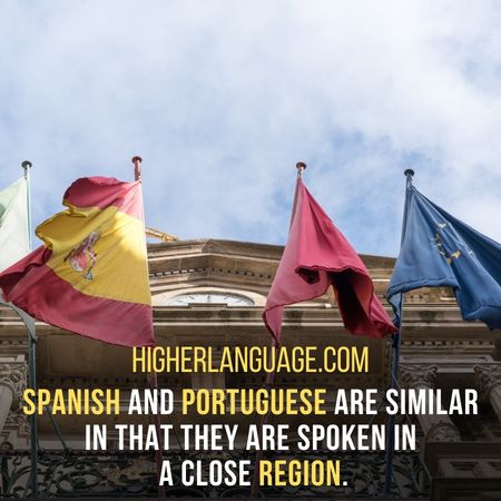 Spanish and Portuguese are similar in that they are spoken in a close region. - Languages Similar To Each Other