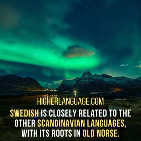 Swedish is closely related to the other Scandinavian Languages, with its roots in Old Norse. - Languages Similar To Swedish