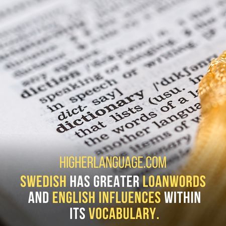 Swedish has greater loanwords and English influences within its vocabulary. - Languages Similar To Swedish