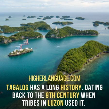Tagalog has a long history. Dating back to the 9th century when tribes in Luzon used it. - Languages Similar To Tagalog