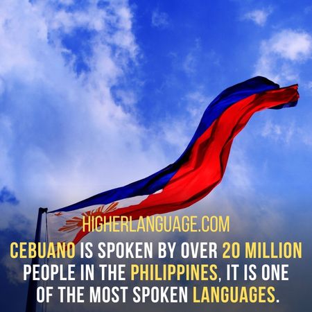 Cebuano is spoken by over 20 million people in the Philippines. It is one of the most spoken languages. - Languages Similar To Tagalog