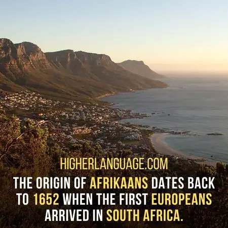 The origin of Afrikaans dates back to 1652, when the first Europeans arrived in South Africa. - Languages Similar To Afrikaans