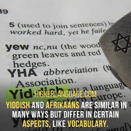 Yiddish and Afrikaans are similar in many ways but differ in certain aspects like vocabulary - Languages Similar To Afrikaans