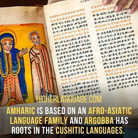 Amharic is based on an Afro-Asiatic language family and Argobba has roots in the Cushitic languages. - Languages Similar To Amharic