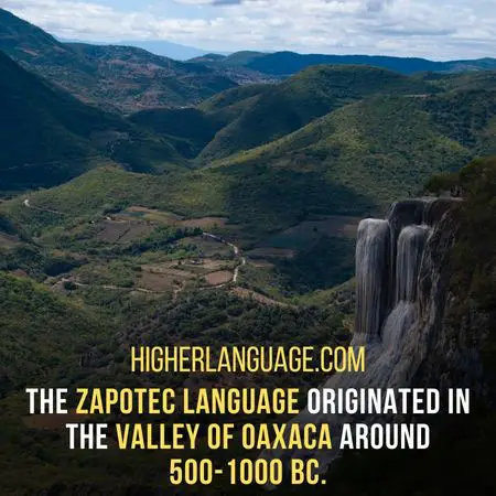The Zapotec language originated in the Valley of Oaxaca around  500-1000 BC. - Languages Similar To Zapotec
