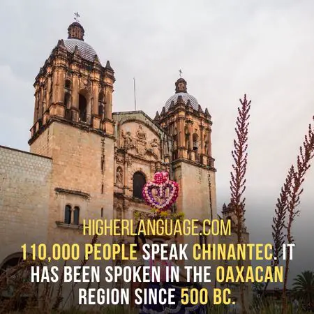 110,000 people speak Chinantec. It has been spoken in the Oaxacan region since 500 BC. - Languages Similar To Zapotec