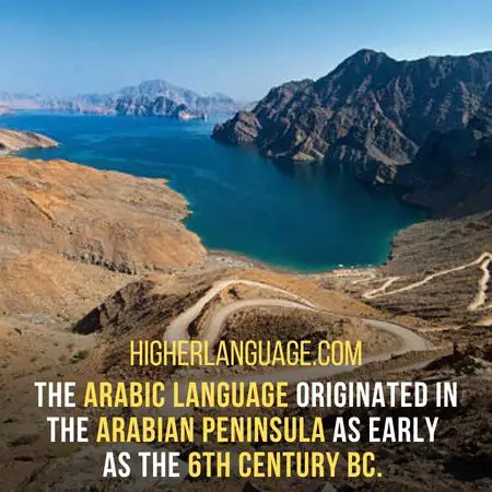The Arabic language originated in the Arabian Peninsula as early as the 6th century BC.  - Languages Similar To Ancient Egyptian