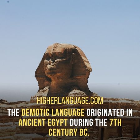 The Demotic language originated in Ancient Egypt during the 7th century BC. - Languages Similar To Ancient Egyptian