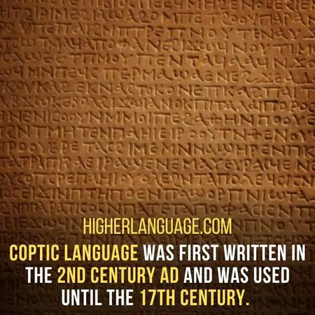 Coptic language was first written in the 2nd century AD and was used until the 17th century. - Languages Similar To Ancient Egyptian