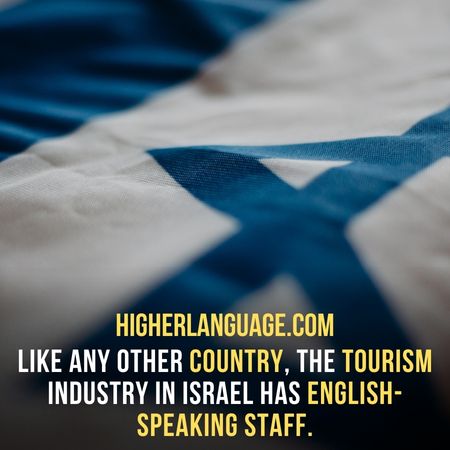 like any other country, the tourism industry in Israel has English-speaking staff. - Do People Speak English In Israel?