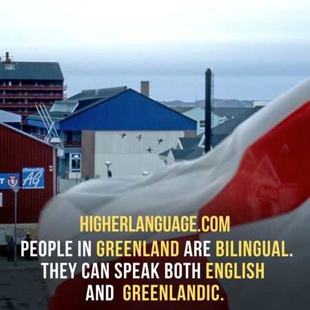  people in Greenland are bilingual. They can speak both English and Greenlandic. - Do People Speak English In Greenland?