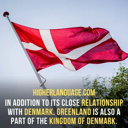 In addition to its close relationship with Denmark. Greenland is also a part of the Kingdom of Denmark. - Do People Speak English In Greenland?