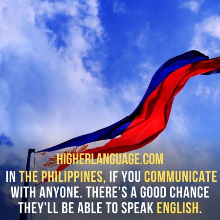 In The Philippines, if you communicate with anyone. There's a good chance they'll be able to speak English. - Do People Speak English In The Philippines?