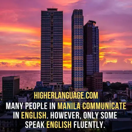 many people in Manila communicate in English. However, only some speak English fluently. - Do People Speak English In The Philippines?