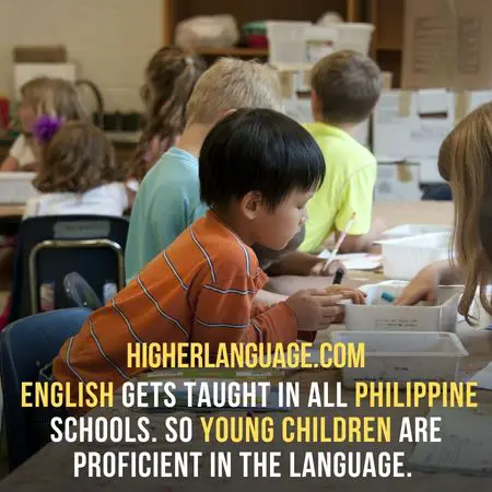  English gets taught in all Philippine schools. So young children are proficient in the language. - Do People Speak English In The Philippines?