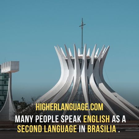 Many people speak English as a second language in Brasilia . - Do People Speak English In Brazil?