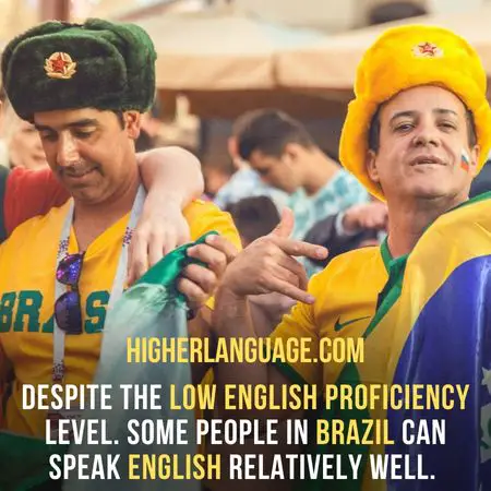 Despite the low English proficiency level. Some people in Brazil can speak English relatively well. Do People Speak English In Brazil?