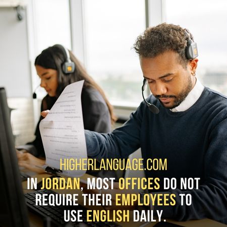 In Jordan, most offices do not require their employees to use English daily. - Do People Speak English In Jordan?