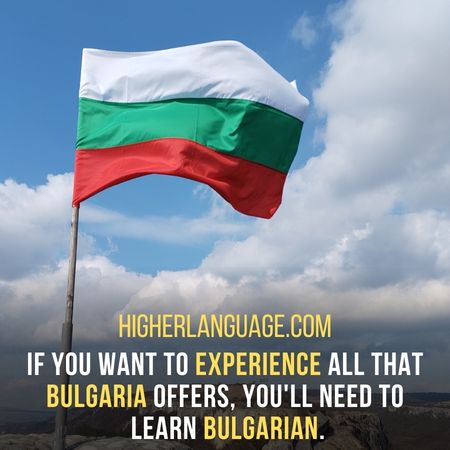 If you want to experience all that Bulgaria offers, you'll need to learn Bulgarian. - Do People Speak English In Bulgaria?