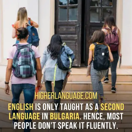 English is only taught as a second language In Bulgaria. Hence, most people don't speak it fluently. - Do People Speak English In Bulgaria?