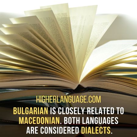 Bulgarian is closely related to Macedonian. both languages are considered dialects. - Do People Speak English In Bulgaria?